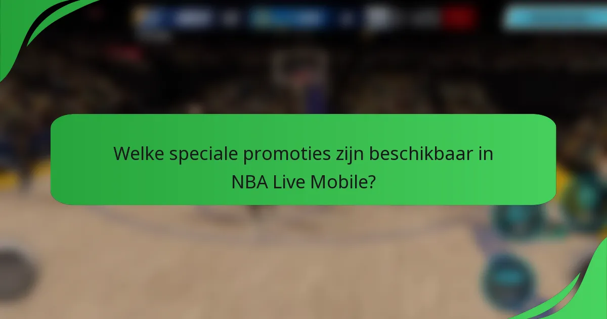 Welke speciale promoties zijn beschikbaar in NBA Live Mobile?