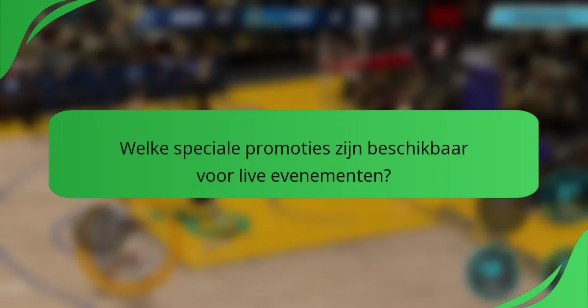 Welke speciale promoties zijn beschikbaar voor live evenementen?